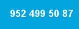 952 499 50 87